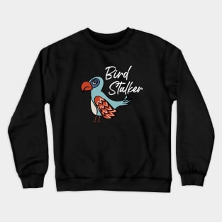 Funny Birder Pun Bird Stalker Illustrated Bird Crewneck Sweatshirt